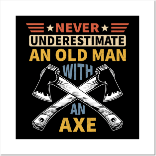 Never Underestimate An Old Man With An Axe Posters and Art